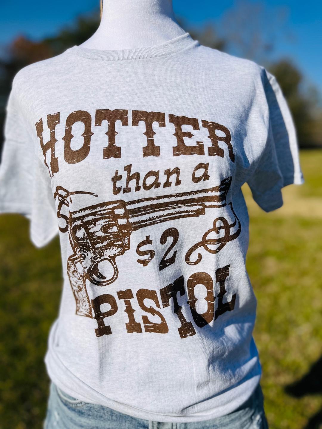 Hotter than a Pistol t-shirt