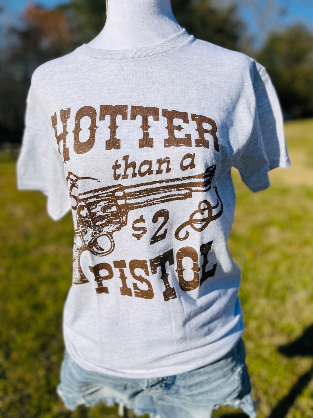 Hotter than a Pistol t-shirt