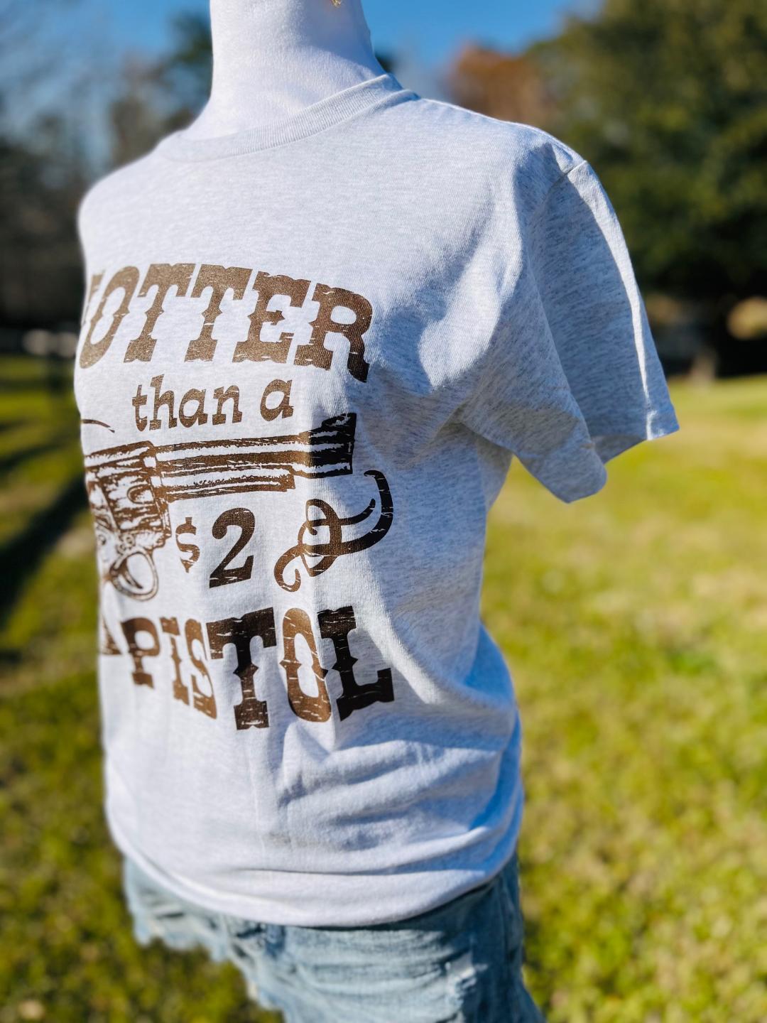 Hotter than a Pistol t-shirt