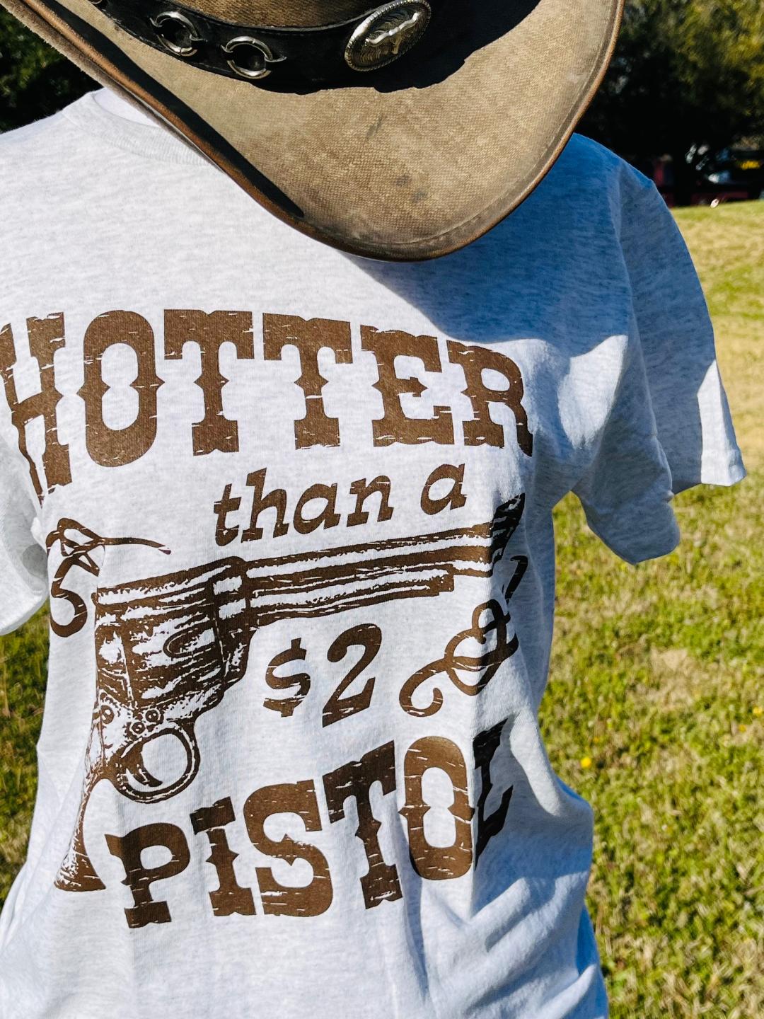 Hotter than a Pistol t-shirt